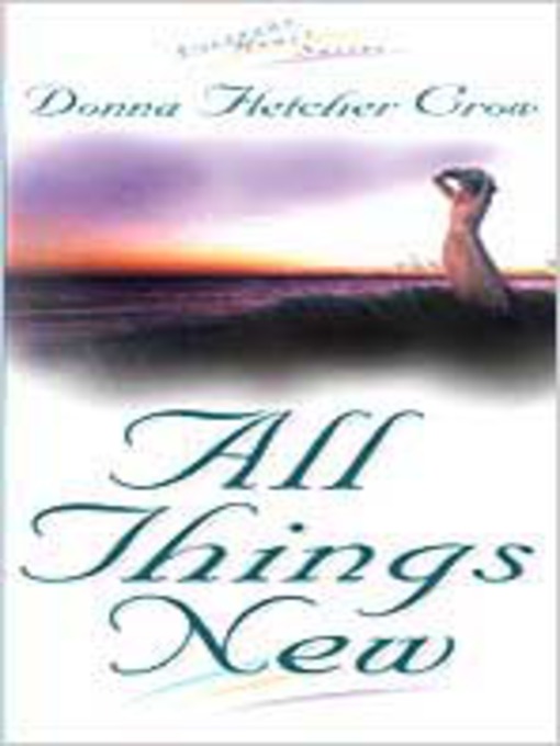 Title details for All Things New by Donna Fletcher Crow - Available